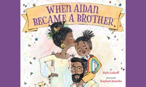 Pride Month Storytime: 'When Aidan Became a Brother'